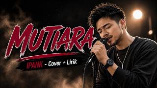 Download lagu MUTIARA – IPANK | COVER LIRIK