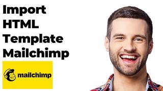 How to Import and Edit Custom HTML Email Template on Mailchimp (Full Guide)