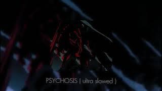 PSYCHOSIS ( ultra slowed )
