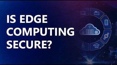 Edge Computing: Cybersecurity risks and measures to consider