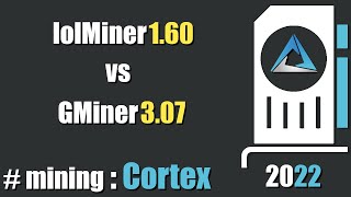 QUICK LOOK: lolMiner 1.60 vs GMiner 3.07 - mining #Cortex