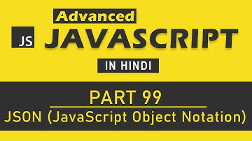Advanced JavaScript Tutorial in Hindi [Part 99] - JSON (JavaScript Object Notation)