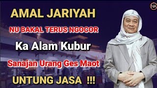 Amal Ibadah Nu Bakal Terus Ngocor Ka Alam Kubur Ketika Urang Ges Maot || ABUYA UCI CILONGOK