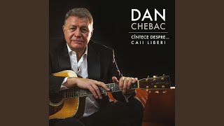 Video thumbnail of "Dan Chebac - Cîntecul Unui Om"