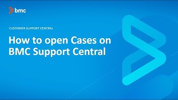 How to open cases on BMC Support Central