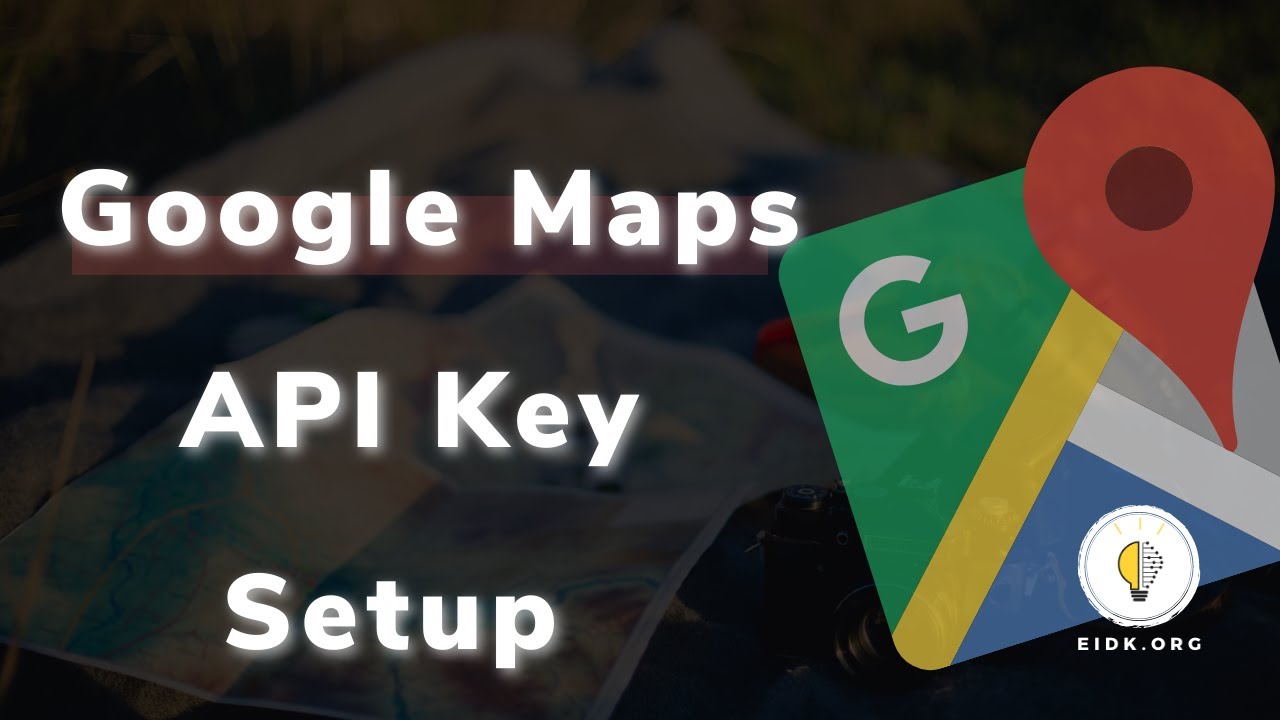 Google Maps API Key Setup - EIDK.ORG - YouTube