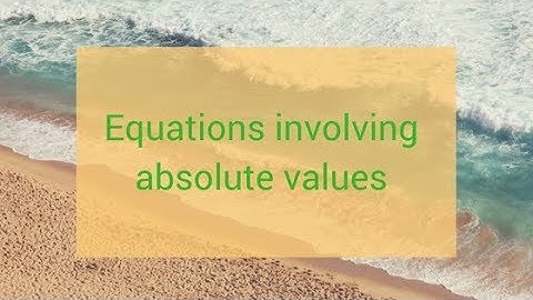 Equations Involving Absolute  Values