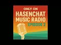 Only on HasenChat Music Radio Episode 2