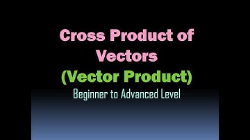 Cross Product of Two Vectors - Vector Product of Two Vectors - Multiplication of Vectors