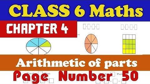 Class 6 maths chapter 4 arithmetic of parts page number 50 full explanation english medium #class6
