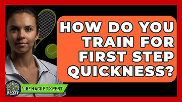 How Do You Train For First Step Quickness? - The Racket Xpert