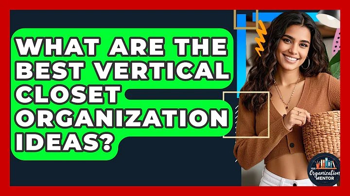 What Are The Best Vertical Closet Organization Ideas? - Your Organization Mentor