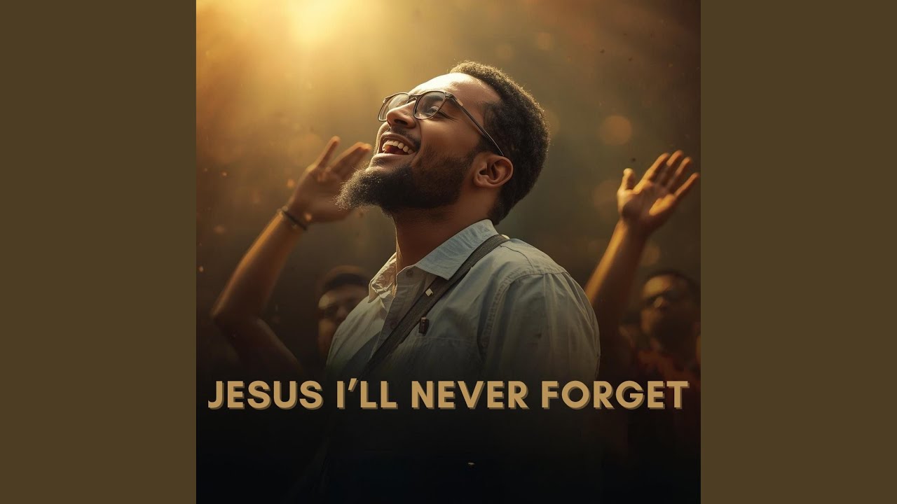 Jesus I'll Never Forget