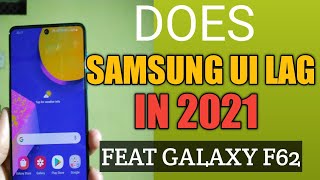 Does Samsung UI Still Lag In 2021,My Experiece Feat Galaxy F62