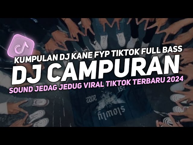 DJ CAMPURAN VIRAL TIK TOK 2024 JEDAG JEDUG FULL BASS TERBARU class=