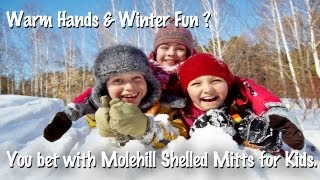 Molehill Shelled Mitts for Kids for Warm Hands & Winter Fun.