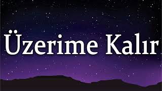 Kubilay Karça  ╸Üzerime Kalır (Sözleri/Lyrics)