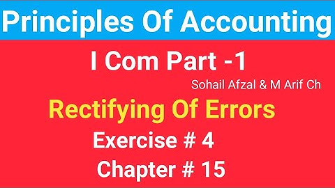 I com -1|Chap #15 |Exercise # 4|Rectifying of Errors| Principles of Accounting by Sohail Afzal Book