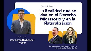 La realidad que se vive en el Derecho Migratorio y en la Naturalización. Dov Aaron Buchwalter