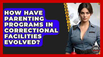 How Have Parenting Programs In Correctional Facilities Evolved? - Jail & Prison Insider