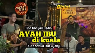 TIBA TIBA JADI SEDIH- LAGU AYAH IBU BIKIN SEDIH SATU KAFE DI KUALA