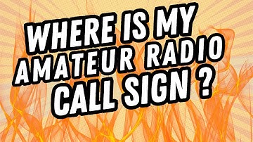 WHERE DO I GET MY AMATEUR CALLSIGN / FIND MY HAM RADIO CALLSIGN