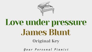 Love under pressure - James Blunt (Original Key Karaoke) - Piano Instrumental Cover with 