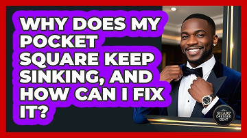 Why Does My Pocket Square Keep Sinking, And How Can I Fix It? - The Sharp Dressed Gent