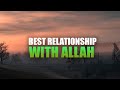 THIS PERSON HAS THE BEST RELATIONSHIP WITH ALLAH