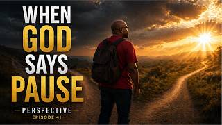 When God Says Pause | Perspective Episode 41