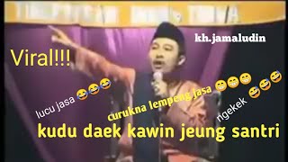 kudu daek kawin jeung santri | kh.jamaludin pandeglang | viral!!!