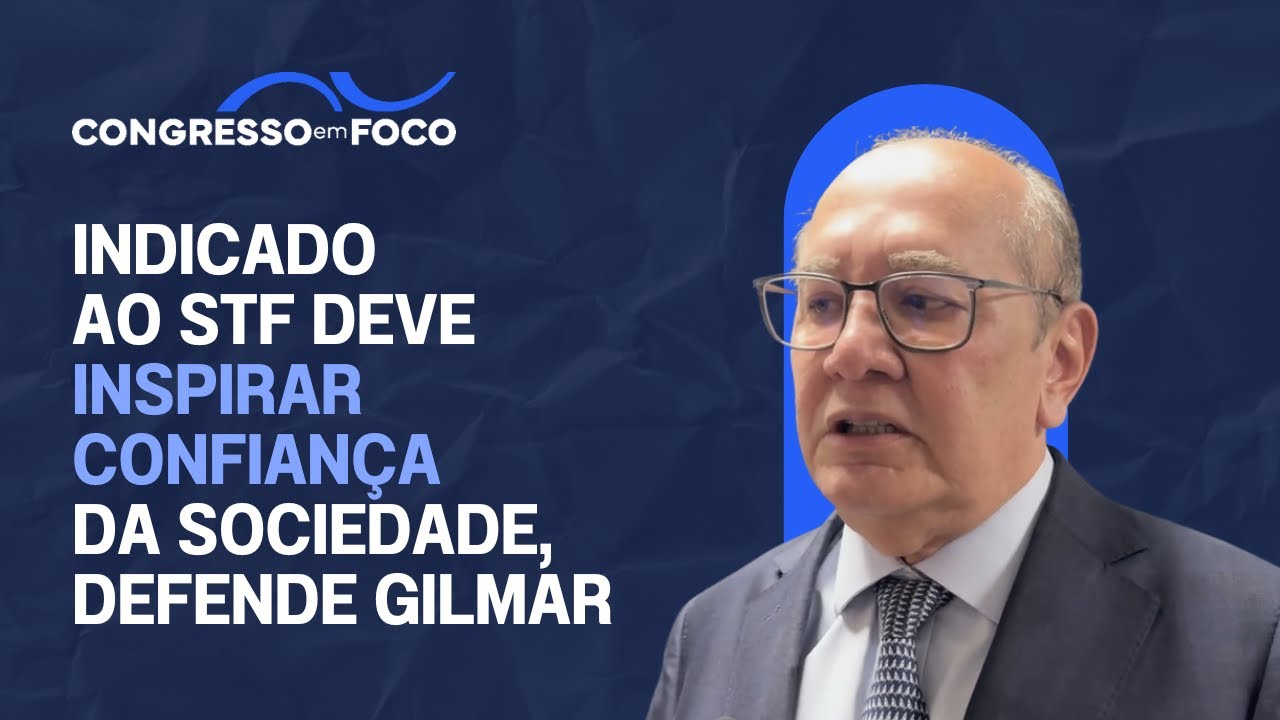 Indicado ao STF deve inspirar confiança da sociedade, defende Gilmar