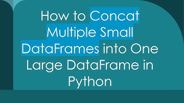 How to Concat Multiple Small DataFrames into One Large DataFrame in Python