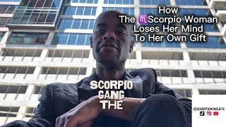 How The Scorpio Woman Loses Her Mind To Her Own Gift