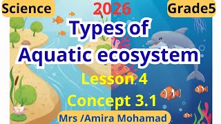 Science Grade5 | Types of Aquatic ecosystem | lesson4 | Concept3.1 |second term 2026 شرح ساينس خامسة