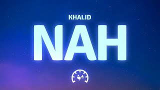 Khalid - nah (Lyrics)