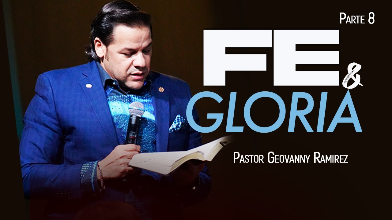 FE y GLORIA | PARTE 8 | PASTOR GEOVANNY RAMIREZ - YouTube