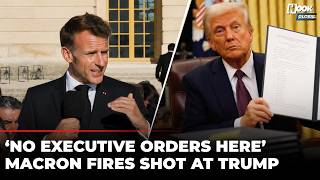 ‘Never Underestimate France…’ Macron Takes Dig At Trump’s Executive Orders, Pitches Europe