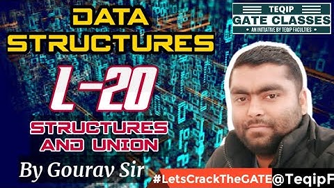 Lec-20 | CSE | Data Structures by Gourav Sir- Structures and Union | LetsCrackTheGATE