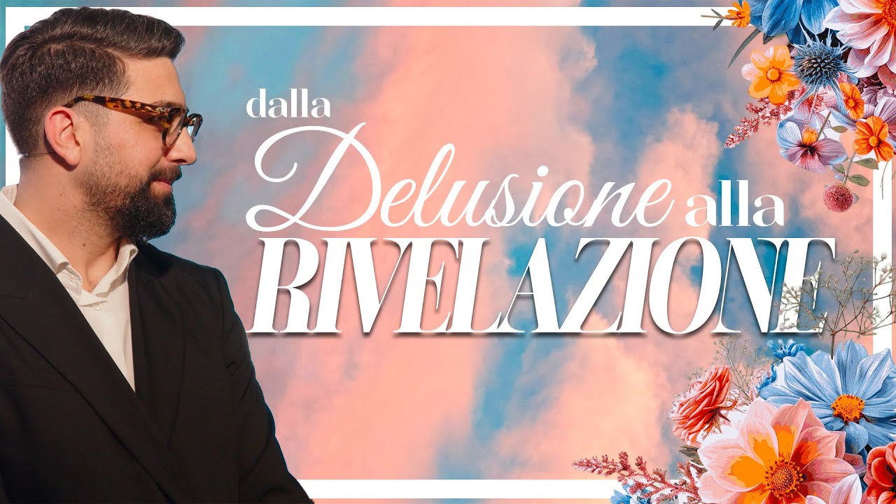 Dalla delusione alla rivelazione - Past. Umberto Nettuno