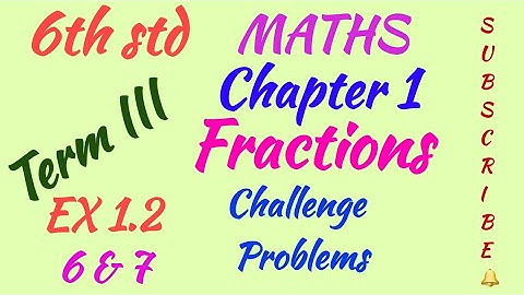 6th std/MATHS/Term III/Chapter 1/Fractions /EX 1.2/Challenge Problems/6 & 7