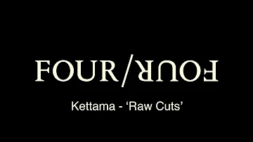 Four Four Premiere: KETTAMA - Raw Cuts