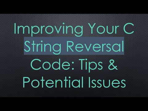 Improving Your C String Reversal Code: Tips & Potential Issues