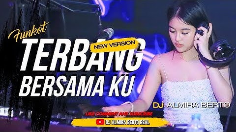 FUNKOT - TERBANG BERSAMA KU |NEW VERS.2023 | DJ ALMIRA BERTO