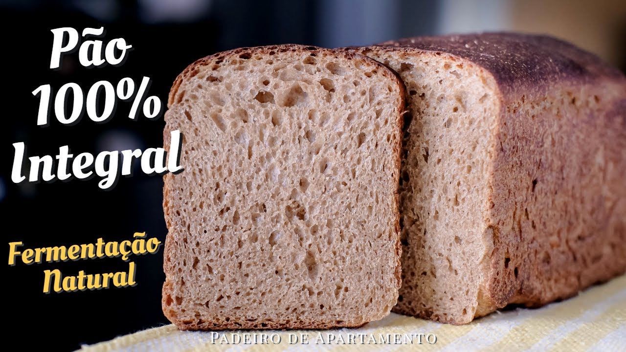 Pão 100% Integral de Fermentação Natural (ou fermento biológico) | Padeiro de Apartamento