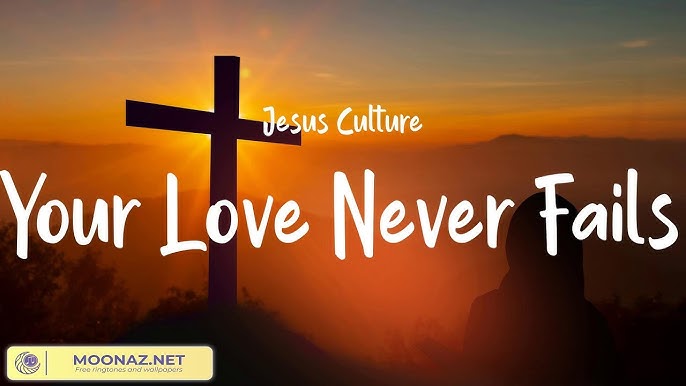 Your Love Never Fails - Jesus Culture (with lyrics) 