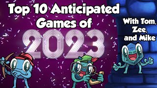 Top 10 Anticipated Games of 2023 - with Tom, Zee, and Mike