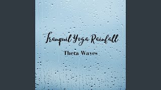 Radiant Rainfall Theta Waves, Tranquil Yoga