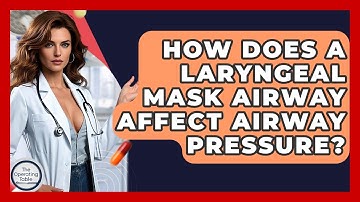 How Does A Laryngeal Mask Airway Affect Airway Pressure? - The Operating Table