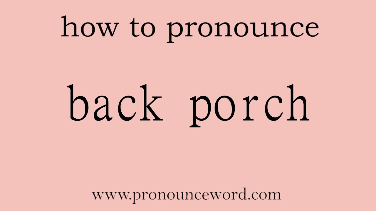 back porch How to pronounce back porch in english (correct!).Start with B. Learn from me. YouTube